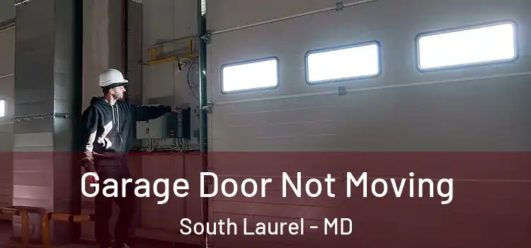  Garage Door Not Moving South Laurel - MD