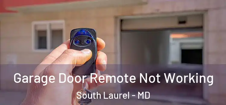  Garage Door Remote Not Working South Laurel - MD