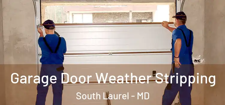  Garage Door Weather Stripping South Laurel - MD