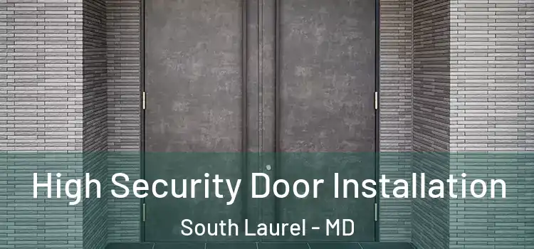  High Security Door Installation South Laurel - MD