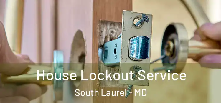  House Lockout Service South Laurel - MD
