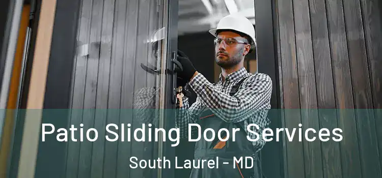  Patio Sliding Door Services South Laurel - MD