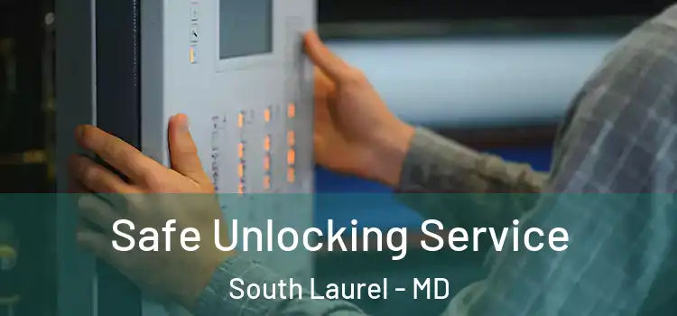 Safe Unlocking Service South Laurel - MD