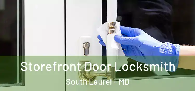  Storefront Door Locksmith South Laurel - MD